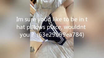 Im sure youd like to be in that pillows place, wouldnt you？ (63e29b99ea784)